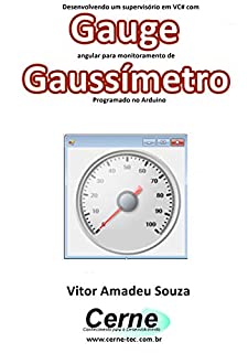 Desenvolvendo um supervisório em VC# com Gauge angular para monitoramento de Gaussímetro Programado no Arduino