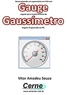 Desenvolvendo um supervisório em VC# com Gauge angular para monitoramento de Gaussímetro Programado no PIC