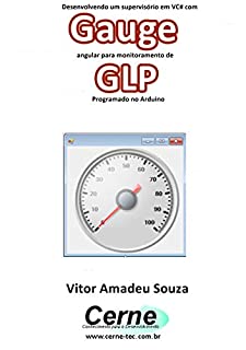 Desenvolvendo um supervisório em VC# com Gauge angular para monitoramento de GLP Programado no Arduino