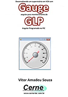 Desenvolvendo um supervisório em VC# com Gauge angular para monitoramento de GLP Programado no PIC