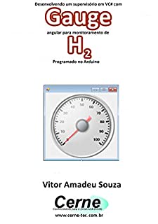 Desenvolvendo um supervisório em VC# com Gauge angular para monitoramento de H2 Programado no Arduino