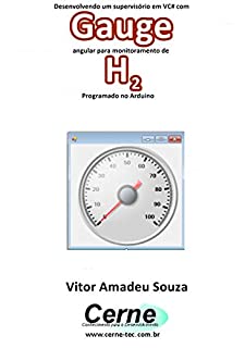 Livro Desenvolvendo um supervisório em VC# com Gauge angular para monitoramento de H2 Programado no Arduino