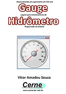 Desenvolvendo um supervisório em VC# com Gauge angular para monitoramento de Hidrômetro Programado no Arduino