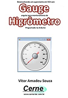 Desenvolvendo um supervisório em VC# com Gauge angular para monitoramento de Higrômetro Programado no Arduino