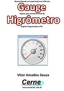 Desenvolvendo um supervisório em VC# com Gauge angular para monitoramento de Higrômetro  Programado no PIC