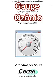 Desenvolvendo um supervisório em VC# com Gauge angular para monitoramento de Ozônio  Programado no PIC