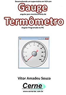 Desenvolvendo um supervisório em VC# com Gauge angular para monitoramento de Termômetro Programado no PIC