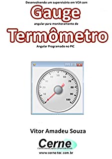 Livro Desenvolvendo um supervisório em VC# com Gauge angular para monitoramento de Termômetro Programado no PIC