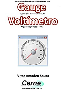 Desenvolvendo um supervisório em VC# com Gauge angular para monitoramento de Voltímetro Programado no PIC