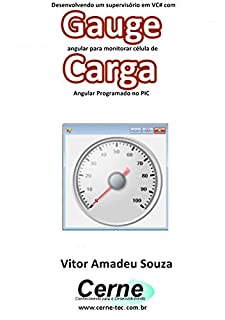 Desenvolvendo um supervisório em VC# com Gauge angular para monitorar célula de  Carga Programado no PIC