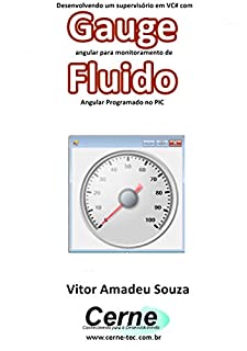 Livro Desenvolvendo um supervisório em VC# com Gauge angular para monitorar volume de Fluido Programado no PIC