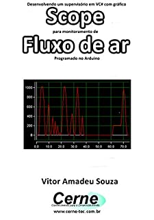 Livro Desenvolvendo um supervisório em VC# com gráfico Scope para monitoramento de Fluxo de ar Programado no Arduino