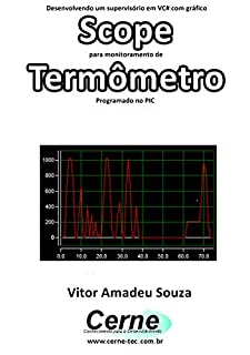 Desenvolvendo um supervisório em VC# com gráfico Scope para monitoramento de Termômetro Programado no PIC