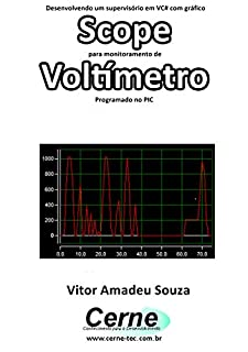 Livro Desenvolvendo um supervisório em VC# com gráfico Scope para monitoramento de Voltímetro Programado no PIC
