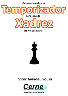 Livro Desenvolvendo um  Temporizador para jogo de Xadrez No Visual Basic