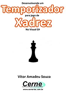 Livro Desenvolvendo um  Temporizador para jogo de Xadrez No Visual C#