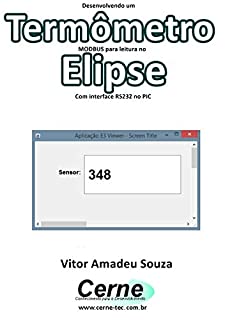 Livro Desenvolvendo um  Termômetro  MODBUS para leitura no  Elipse Com interface RS232 no PIC