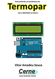 Livro Desenvolvendo um termômetro com Termopar Com o MAX31855 no Arduino