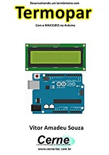 Desenvolvendo um termômetro com Termopar Com o MAX31855 no Arduino