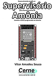Livro Desenvolvendo em VB um Supervisório para monitoramento de Amônia Usando o ESP32 programado no Arduino