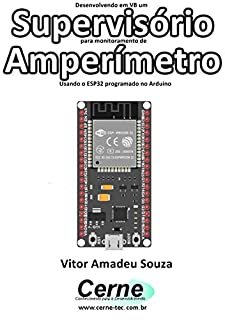 Livro Desenvolvendo em VB um Supervisório para monitoramento de Amperímetro Usando o ESP32 programado no Arduino