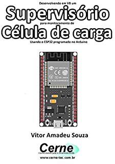 Desenvolvendo em VB um Supervisório para monitoramento de  Célula de carga Usando o ESP32 programado no Arduino