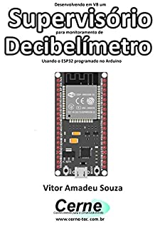 Desenvolvendo em VB um Supervisório para monitoramento de  Decibelímetro Usando o ESP32 programado no Arduino