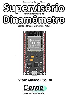 Livro Desenvolvendo em VB um Supervisório para monitoramento de  Dinamômetro Usando o ESP32 programado no Arduino
