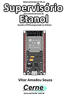 Livro Desenvolvendo em VB um Supervisório para monitoramento de  Etanol Usando o ESP32 programado no Arduino