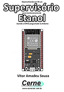 Livro Desenvolvendo em VB um Supervisório para monitoramento de  Etanol Usando o ESP32 programado no Arduino