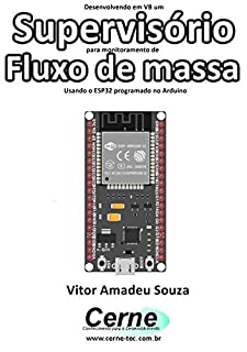 Livro Desenvolvendo em VB um Supervisório para monitoramento de  Fluxo de massa Usando o ESP32 programado no Arduino