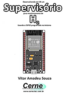 Livro Desenvolvendo em VB um Supervisório para monitoramento de  H2 Usando o ESP32 programado no Arduino
