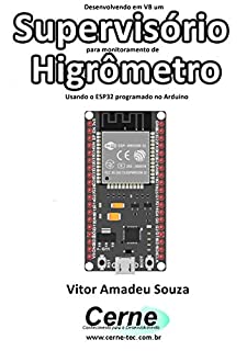 Desenvolvendo em VB um Supervisório para monitoramento de  Higrômetro Usando o ESP32 programado no Arduino