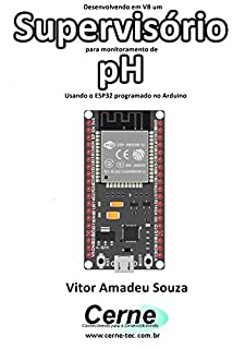 Livro Desenvolvendo em VB um Supervisório para monitoramento de pH Usando o ESP32 programado no Arduino