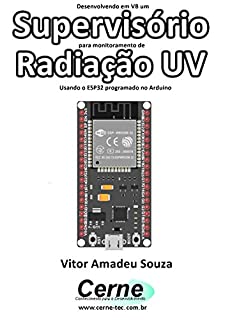 Desenvolvendo em VB um Supervisório para monitoramento de Radiação UV Usando o ESP32 programado no Arduino