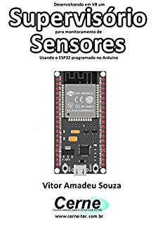 Desenvolvendo em VB um Supervisório para monitoramento de Sensores Usando o ESP32 programado no Arduino