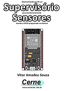 Livro Desenvolvendo em VB um Supervisório para monitoramento de Sensores Usando o ESP32 programado no Arduino
