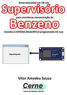 Desenvolvendo em VB um Supervisório  para monitorar concentração de Benzeno Usando o ESP8266 (NodeMCU) programado em Lua