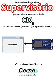 Desenvolvendo em VB um Supervisório para monitorar concentração de CO2 Usando o ESP8266 (NodeMCU) programado em Lua