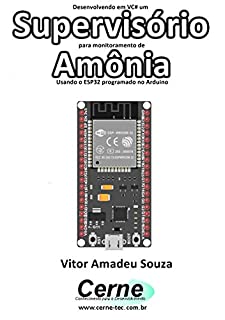 Livro Desenvolvendo em VC# um Supervisório para monitoramento de Amônia Usando o ESP32 programado no Arduino