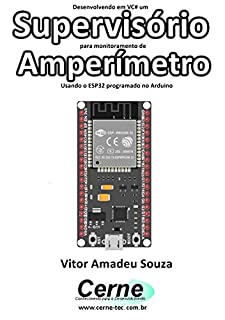 Desenvolvendo em VC# um Supervisório para monitoramento de Amperímetro Usando o ESP32 programado no Arduino