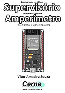 Livro Desenvolvendo em VC# um Supervisório para monitoramento de Amperímetro Usando o ESP32 programado no Arduino