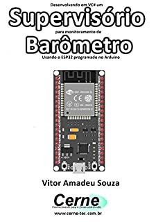 Desenvolvendo em VC# um Supervisório para monitoramento de Barômetro Usando o ESP32 programado no Arduino