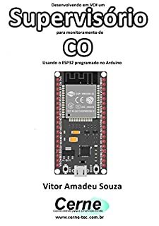 Livro Desenvolvendo em VC# um Supervisório para monitoramento de  CO Usando o ESP32 programado no Arduino