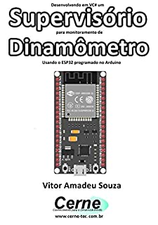 Desenvolvendo em VC# um Supervisório para monitoramento de  Dinamômetro Usando o ESP32 programado no Arduino