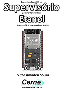 Livro Desenvolvendo em VC# um Supervisório para monitoramento de  Etanol Usando o ESP32 programado no Arduino