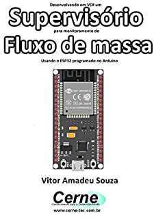 Desenvolvendo em VC# um Supervisório para monitoramento de  Fluxo de massa Usando o ESP32 programado no Arduino