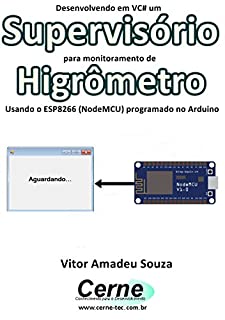 Livro Desenvolvendo em VC# um Supervisório para monitoramento de Higrômetro Usando o ESP8266 (NodeMCU) programado no Arduino