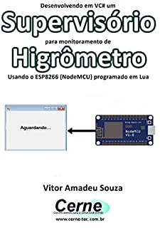 Livro Desenvolvendo em VC# um Supervisório para monitoramento de Higrômetro Usando o ESP8266 (NodeMCU) programado em Lua