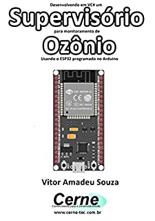 Desenvolvendo em VC# um Supervisório para monitoramento de Ozônio Usando o ESP32 programado no Arduino